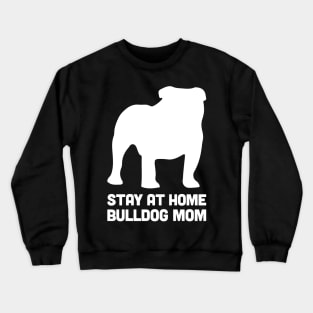 Bulldog - Funny Stay At Home Dog Mom Crewneck Sweatshirt